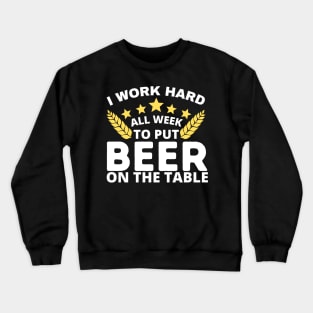 I Work Hard To Put Beer On The Table Crewneck Sweatshirt